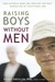 Raising Boys Without Men: H...