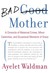 Bad Mother: A Chronicle of ...